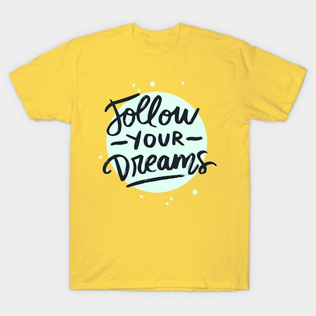 Follow Your Dreams T-Shirt by Mako Design 